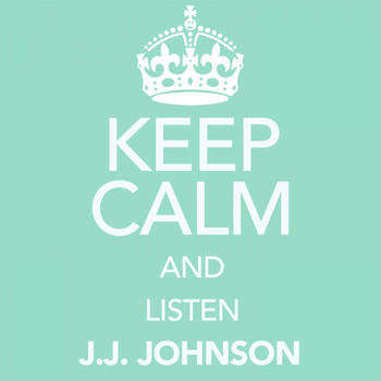 J.J. Johnson - Keep Calm and Listen J.J. Johnson