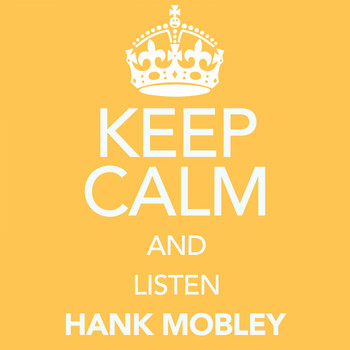 Hank Mobley - Keep Calm and Listen Hank Mobley