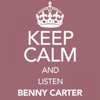 Benny Carter - Keep Calm and Listen Benny Carter