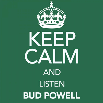 Bud Powell - Keep Calm and Listen Bud Powell