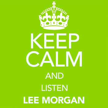 Lee Morgan - Keep Calm and Listen Lee Morgan (Digitally Remastered)
