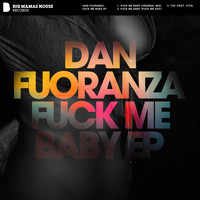 Dan Fuoranza - Fuck Me Baby EP