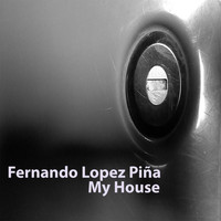 Fernando Lopez Piña - My House