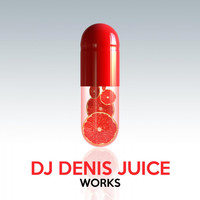 Dj Denis Juice - DJ Denis Juice Works