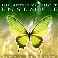 The Butterfly Chillout Ensemble - The George Michael Endless Voyage