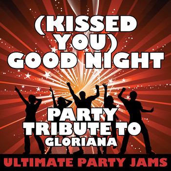 Ultimate Party Jams - (Kissed You) Good Night (Party Tribute to Gloriana) - Single