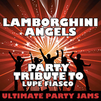Ultimate Party Jams - Lamborghini Angels (Party Tribute to Lupe Fiasco) - Single (Explicit)