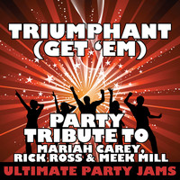 Ultimate Party Jams - Triumphant (Get 'Em) [Party Tribute to Mariah Carey, Rick Ross & Meek Mill] - Single