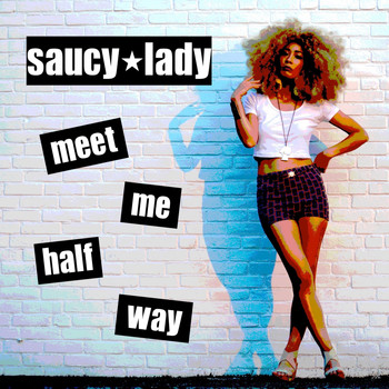 SAUCY LADY - Meet Me Half Way