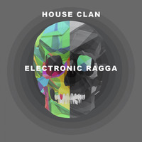 House Clan - Electronic Ragga