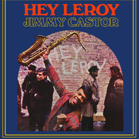 Jimmy Castor - Hey Leroy!