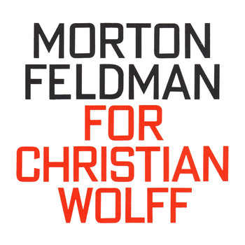 Morton Feldman - Morton Feldman: For Christian Wolff