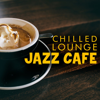 Café Lounge|Chill Master - Chilled Lounge Jazz Cafe