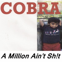 Cobra - A Million Ain't Sh!T