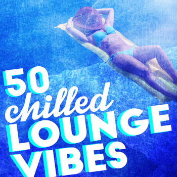 Various Artists - 50 Chilled Lounge Vibes