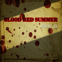 Robert Lee - Blood Red Summer