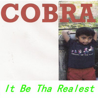 Cobra - It Be Tha Realest