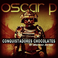 Oscar P - Conquistadores Chocolates - (The Remixes Pt. 2)