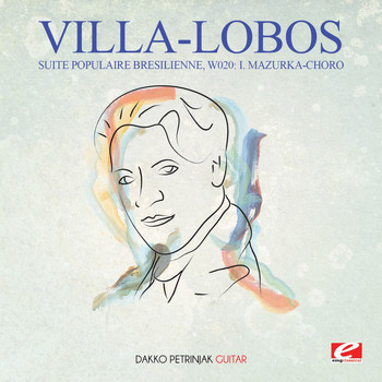 Heitor Villa-Lobos - Villa-Lobos: Suite Populaire Bresilienne, W020: I. Mazurka-Choro (Digitally Remastered)