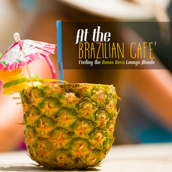 Various Artists - At the Brazilian Cafe': Feeling the Bossa Nova Lounge Moods