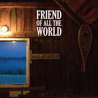 Friend of all the World - Rue St-Louis