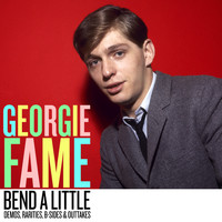 Georgie Fame - Bend A little: Demos, Rarities & Outtakes