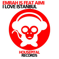 Emrah Is - I Love Istanbul (Feat Aimi)