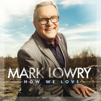 Mark Lowry - How We Love