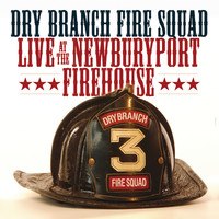 Dry Branch Fire Squad - Live At The Newburyport Firehouse