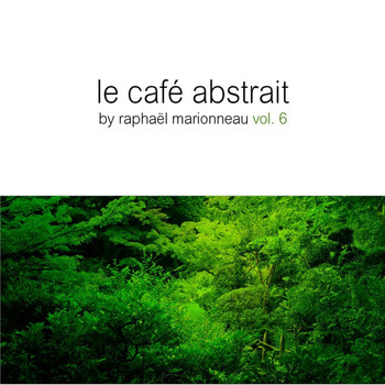 Various Artists - Le Cafe Abstrait, Vol. 6 (Compiled By Raphael Marionneau)