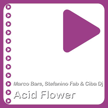 Marco Bars, Stefanino Fab & Ciba DJ - Acid Flower