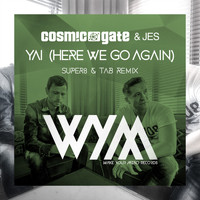 Cosmic Gate & JES - Yai (Here We Go Again) [Super8 & Tab Remix]