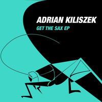 Adrian Kiliszek - Get The Sax EP