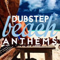 Dubstep Anthems & Drum & Bass - Dubstep Beach Anthems