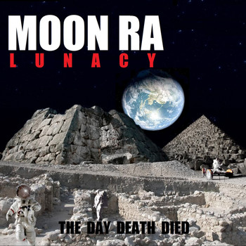 Moon Ra - Lunacy: The Day Death Died (Explicit)
