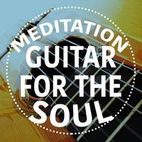 Relaxing Guitar for Massage, Yoga and Meditation|Acoustic Soul - Meditation: Guitar for the Soul
