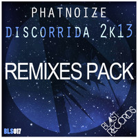 PhatNoize - Discorrida 2K13 (Remixes Pack)