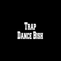 Trap - Dance Bish (Trap Niggas Remix) - Single
