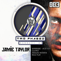 Jamie Taylor - Wannabe EP: Two Phased 003