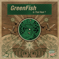 Greenfish - Is That Real