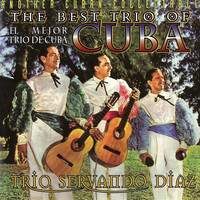 Trío Servando Díaz - The Best Trio of Cuba