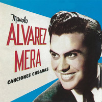 Manolo Alvarez Mera - Canciones Cubanas