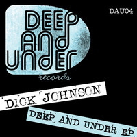 Dick Johnson - Deep & Under EP