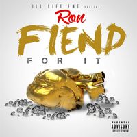 Ron - Fiend for It (Explicit)