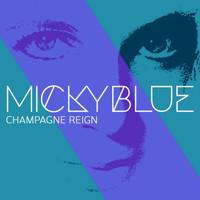 Micky Blue - Champagne Reign