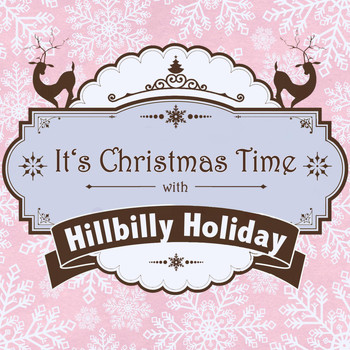 Hillbilly Holiday - It's Christmas Time with Hillbilly Holiday