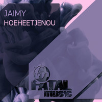 Jaimy - Hoeheetjenou