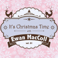 Ewan MacColl - It's Christmas Time with Ewan Maccoll, Vol. 01