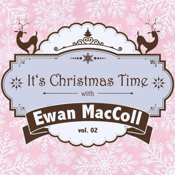 Ewan MacColl - It's Christmas Time with Ewan Maccoll, Vol. 02