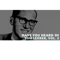 Tom Lehrer - Have You Heard of Tom Lehrer, Vol. 2